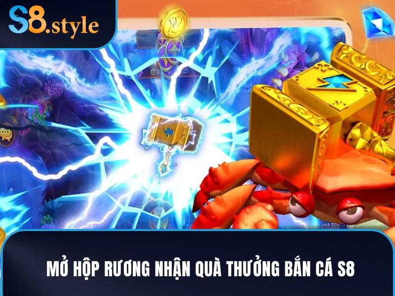 Mở hộp rương nhận quà thưởng bắn cá S8