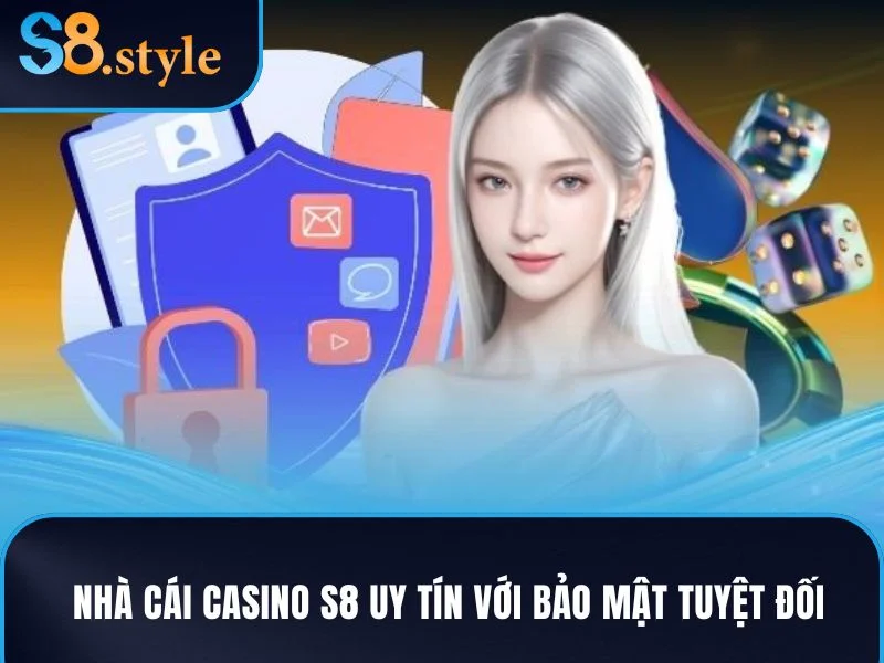 Nhà cái casino S8 trực tuyến uy tín với bảo mật tuyệt đối