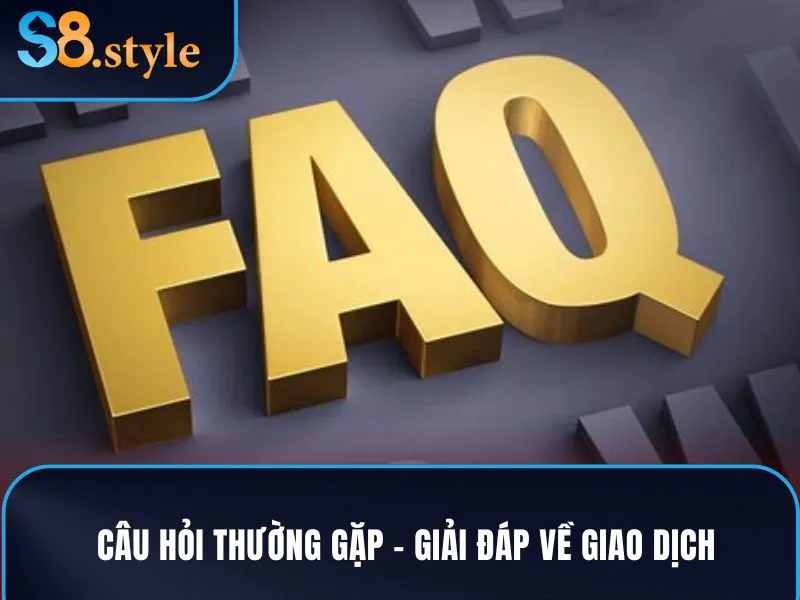 Câu hỏi thường gặp -  Giải đáp thắc mắc về giao dịch