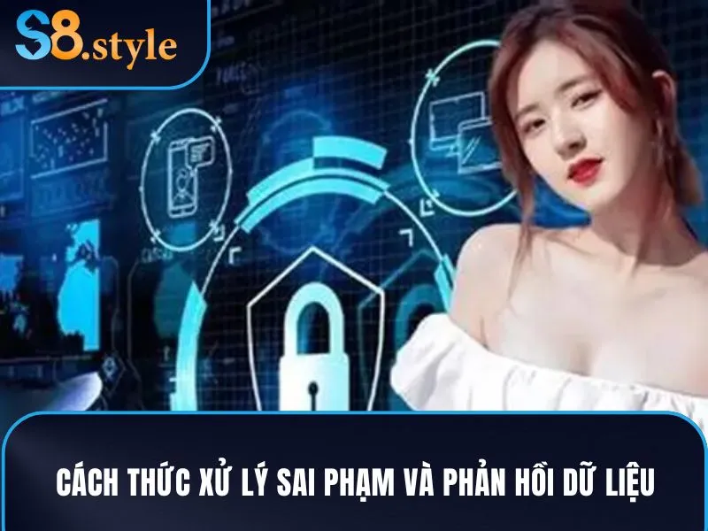 Cách thức xử lý sai phạm và phản hồi dữ liệu trong chính sách bảo mật
