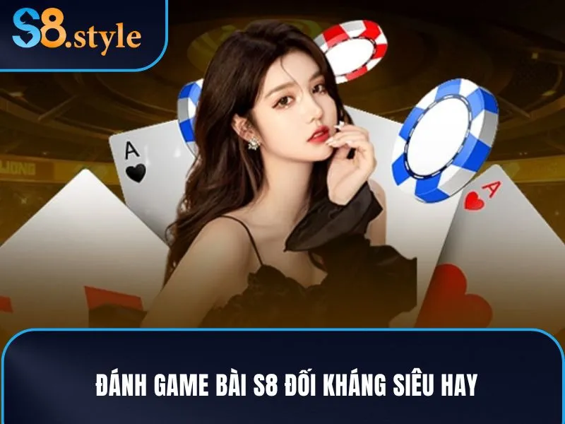 Đánh game bài S8 đối kháng siêu hay