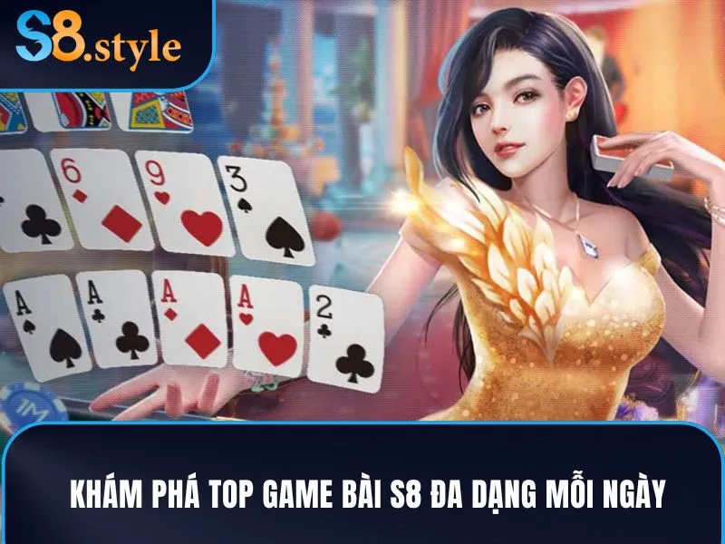 Khám phá top game bài S8 đa dạng mỗi ngày
