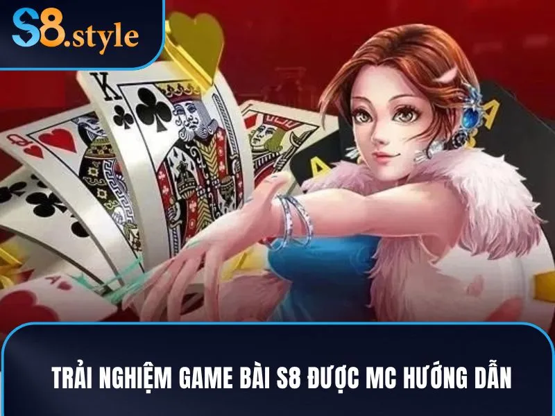Trải nghiệm game bài S8 được MC hướng dẫn