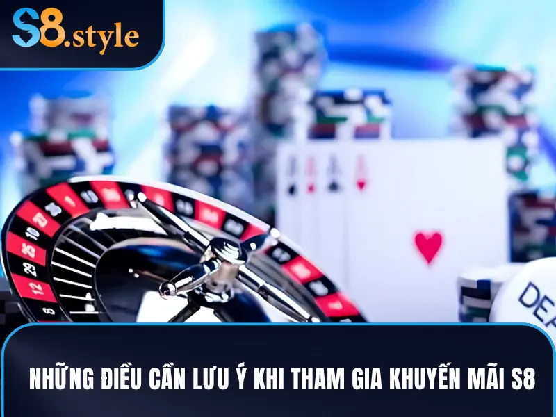 Các điều mà cược thủ cần lưu tâm khi tham gia khuyến mãi S8