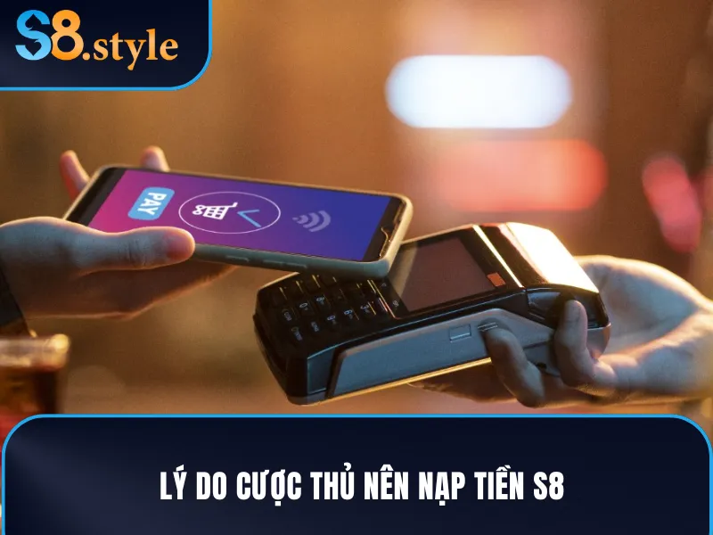 Các ưu điểm khi nạp tiền S8