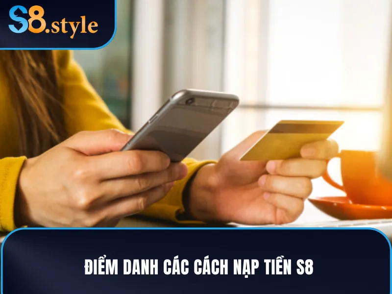 Những cách nạp tiền S8 hội viên nên chú ý
