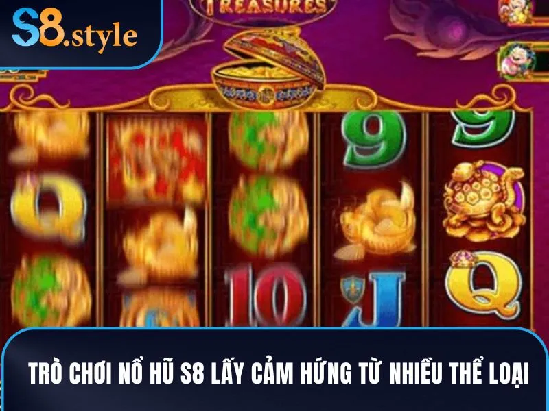 Trò chơi nổ hũ S8 lấy cảm hứng từ nhiều thể loại