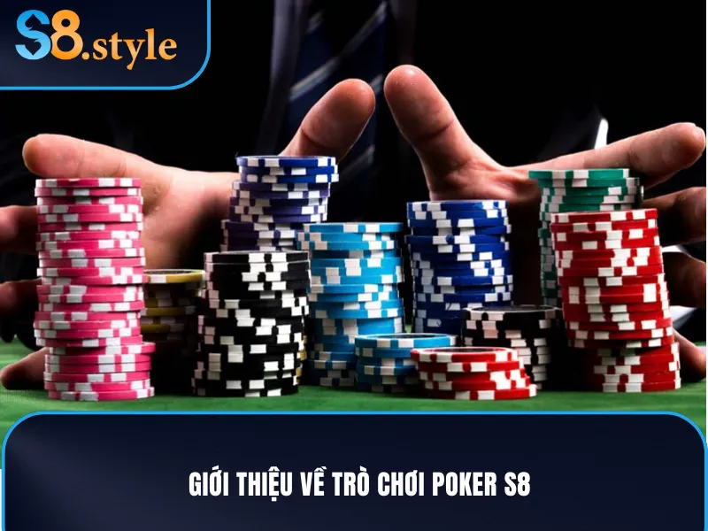 Poker S8 - Hướng Dẫn Chơi Không Bao Giờ Thua Tại Nhà Cái 2 Poker S8 là gì?