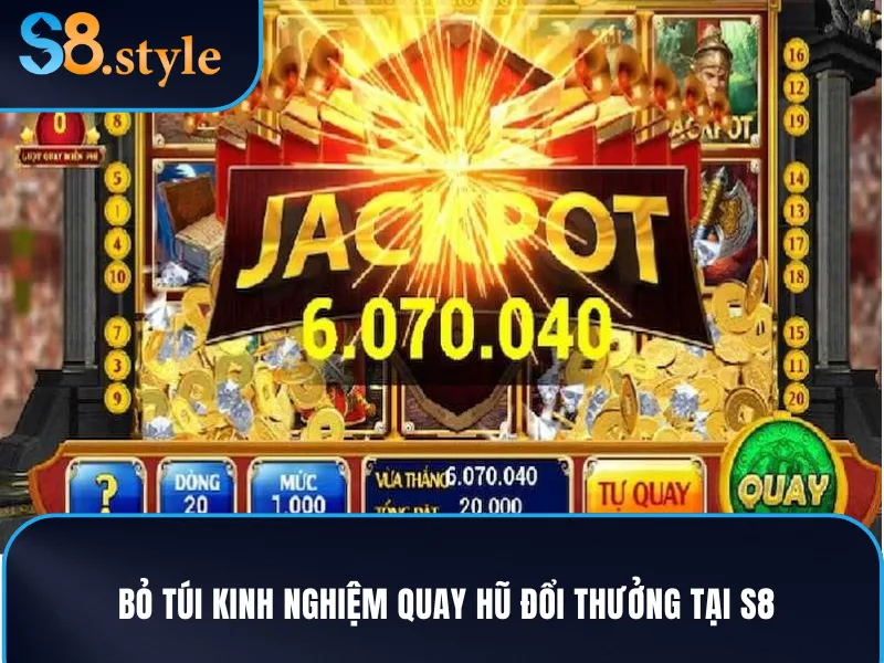 Quay Hũ Đổi Thưởng - Thiên Đường Máy Đánh Bạc Tại S8 4 Kinh nghiệm quay hũ đổi thưởng từ lão làng