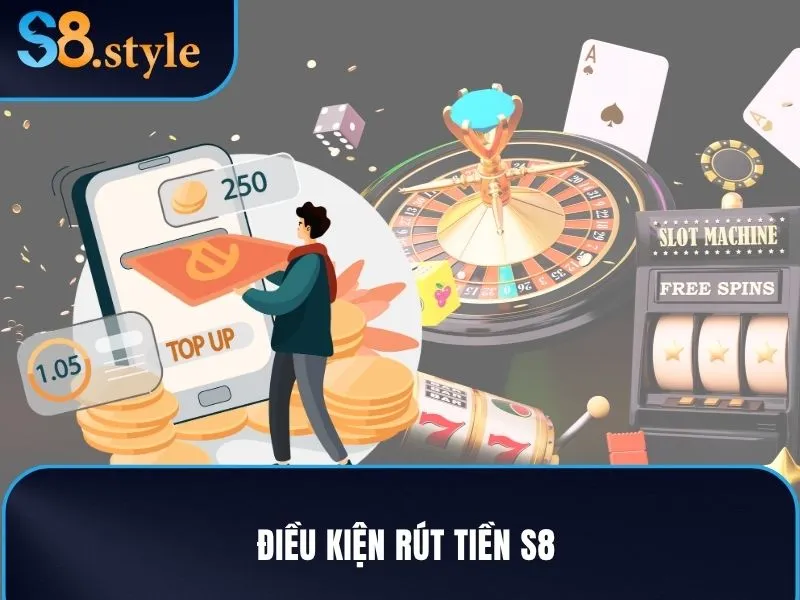 Điều kiện rút tiền S8