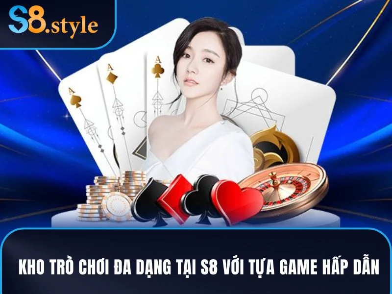 S8 – Sân Chơi Giải Trí Đỉnh Cao, Đẳng Cấp Nhà Cái Hàng Đầu 13 Kho trò chơi đa dạng tại S8 với hàng trăm tựa game hấp dẫn