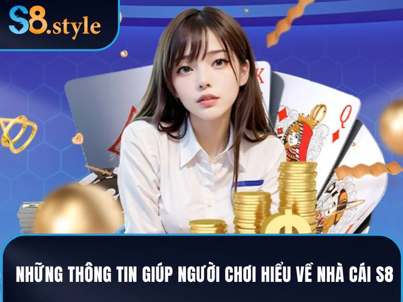 S8 – Sân Chơi Giải Trí Đỉnh Cao, Đẳng Cấp Nhà Cái Hàng Đầu 10 Những thông tin cơ bản giúp người chơi hiểu rõ về nhà cái S8