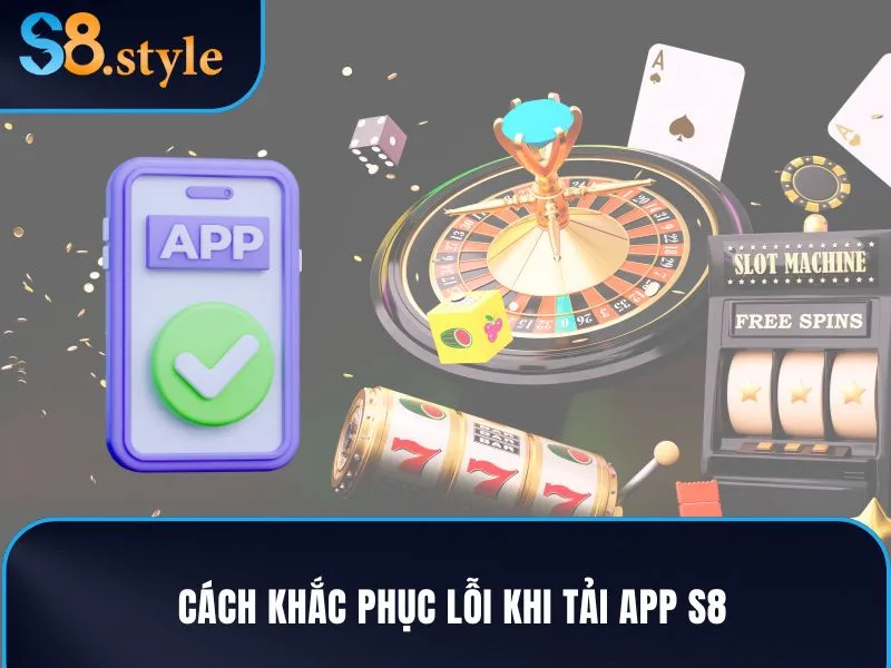 Cách khắc phục lỗi khi tải app S8