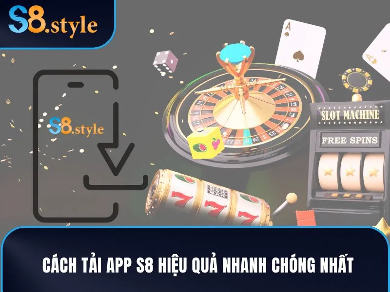 Cách tải app S8 hiệu quả nhanh chóng nhất