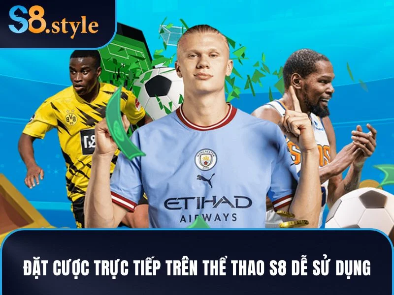 Đặt cược trực tiếp trên thể thao S8 với giao diện dễ sử dụng