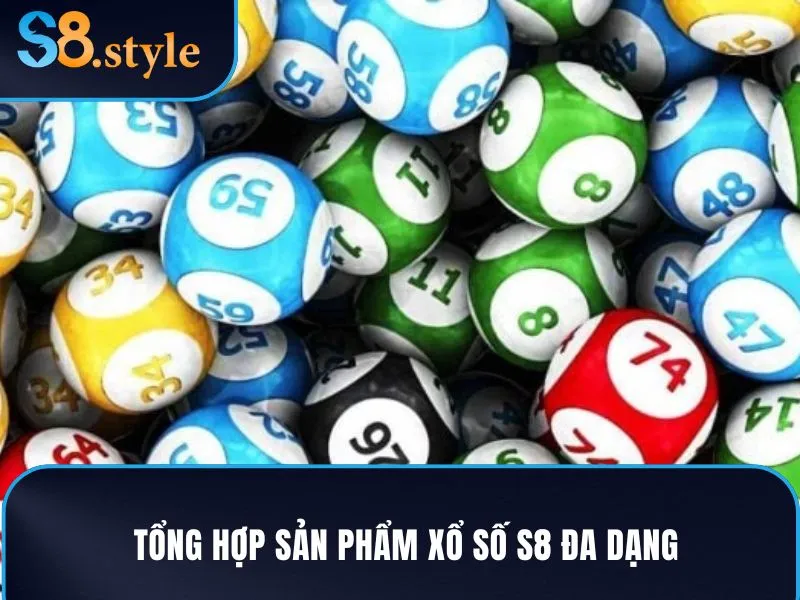 Tổng hợp sản phẩm xổ số S8 đa dạng