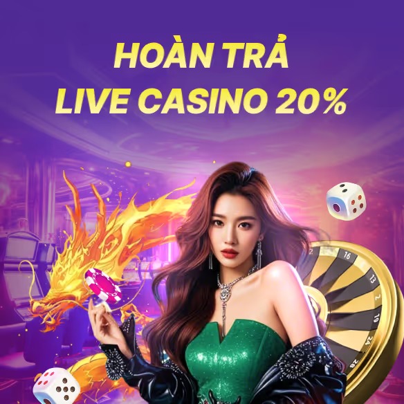 HOÀN TRẢ LIVE CASINO 20%
